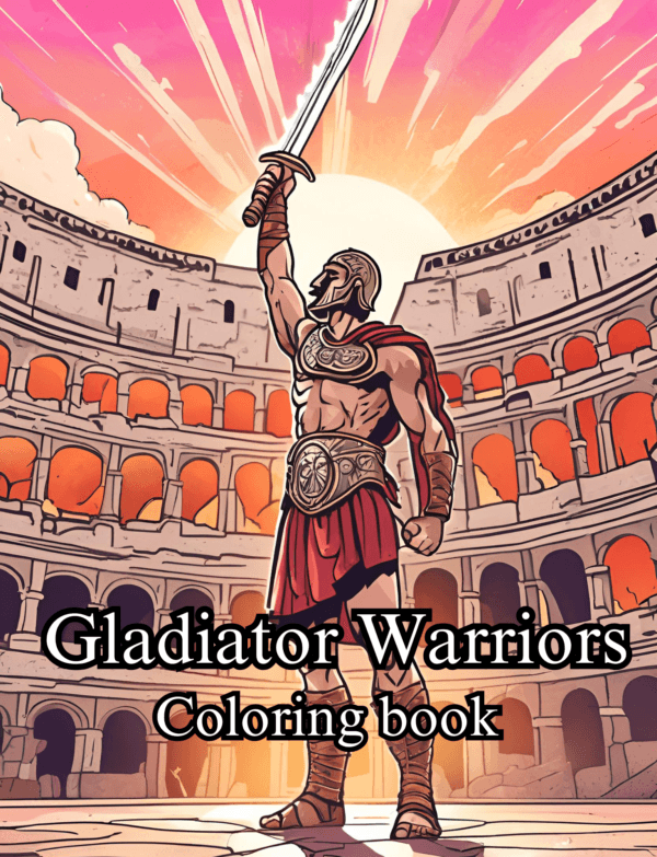 The cover of the adult and teen coloring book: Gladiator Warriors. A gladiator standing in the colosseum with a raised sword for victory in the heart of the Roman Empire