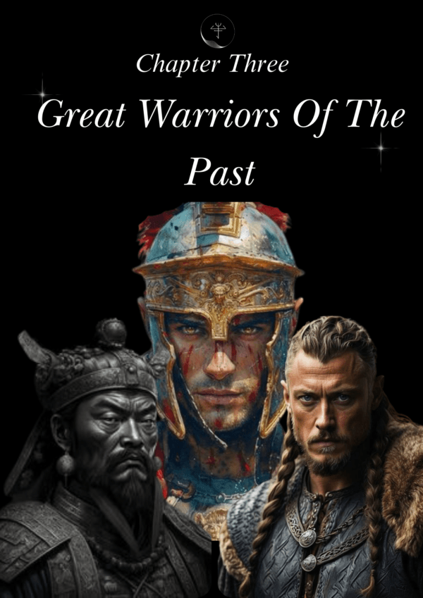 Chapter 3: The great warriors of the past. Goes Indepth talking about the qualities that made them great warriors and leaders.